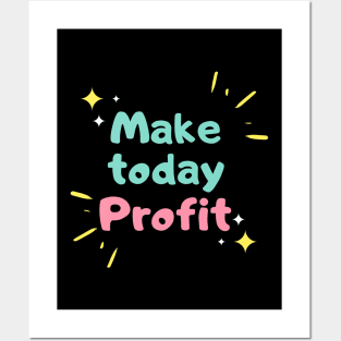 Make Today Profit Artwork 2 Posters and Art